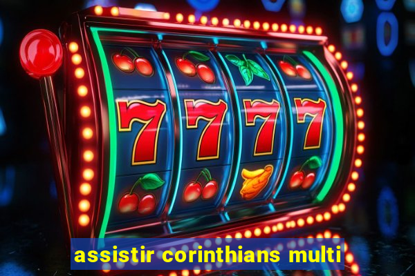 assistir corinthians multi